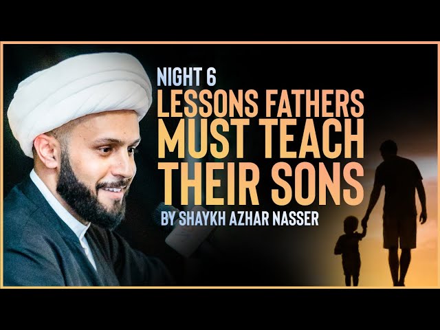 [ Majlis 6] Lessons Fathers Must Teach Their Sons I Shaykh Azhar Nasser I Muharram 2022 | English