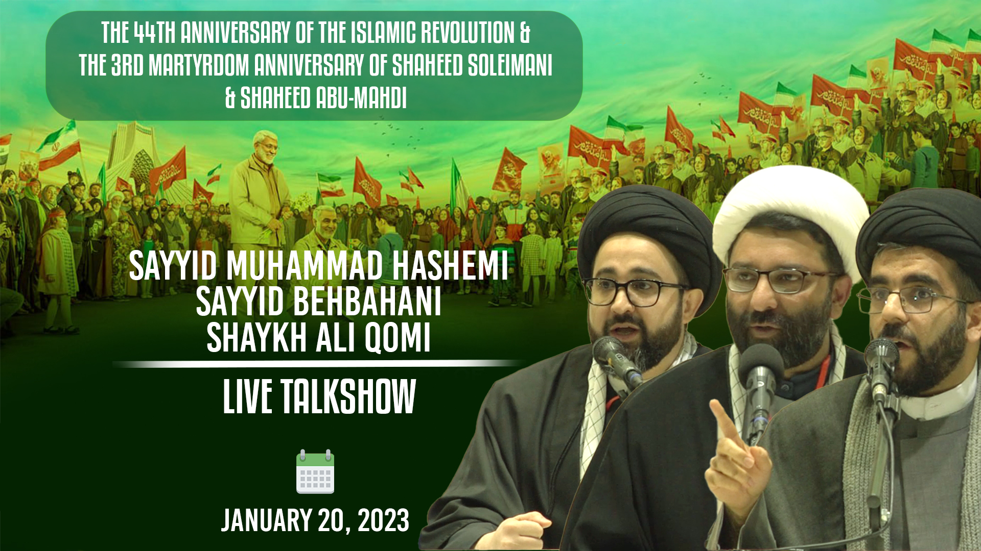 (20January2023) Live Talk Show | Sayyid Muhammad Hashemi, Shaykh Ali Qomi, Sayyid Behbahani | The 44th Anniversary Of The Islamic Revolution & The 3rd Martyrdom Anniversary Of Shaheed Soleimani, Shaheed Abu-Mahdi | English