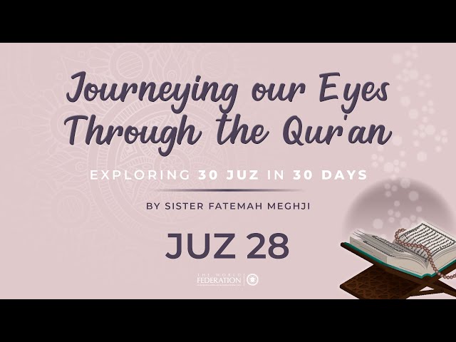 Juz 28 of 30 | Journeying our eyes through the Quran | Sister Fatemah Meghji | English