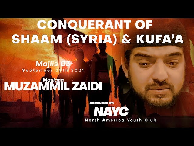 Majlis 03 | Conquerant of Shaam(Syria) & Kufa | Maulana Muzammil Zaidi | Sept. 28, 2021 | English