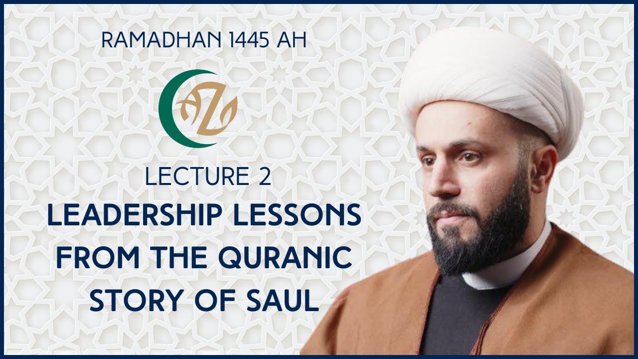 [Lecture II] Leadership lesson from Quranic story of King Saul | Shaykh Azhar Nasser | Ramadhan 1445AH | 12 March 2024 | English