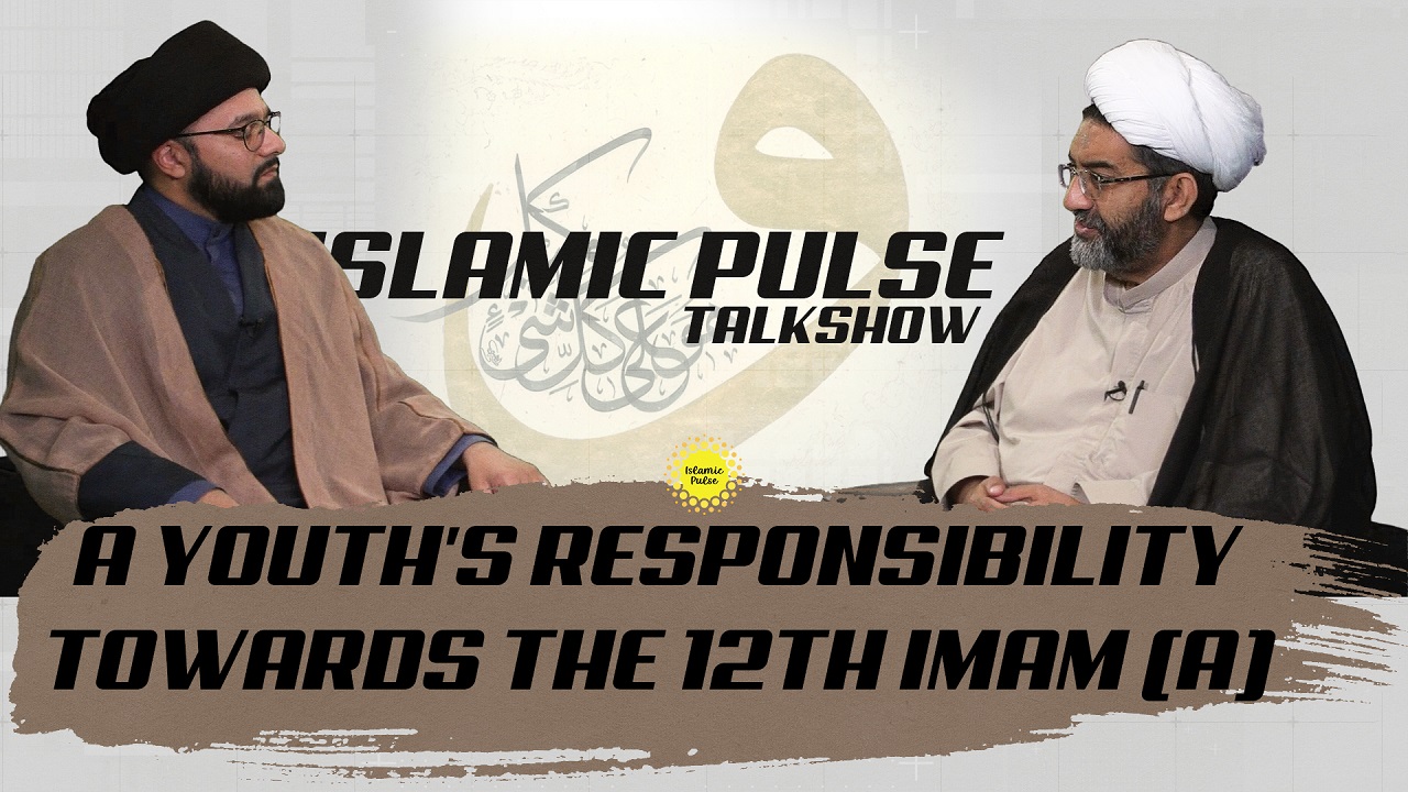 A Youth's Responsibility Towards the 12th Imam (A) | IP Talk Show | English