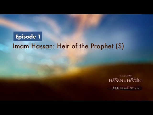 [1] The Story of Imam Hassan & Imam Hussain | Imam Hassan: Heir of the Prophet (S) | English
