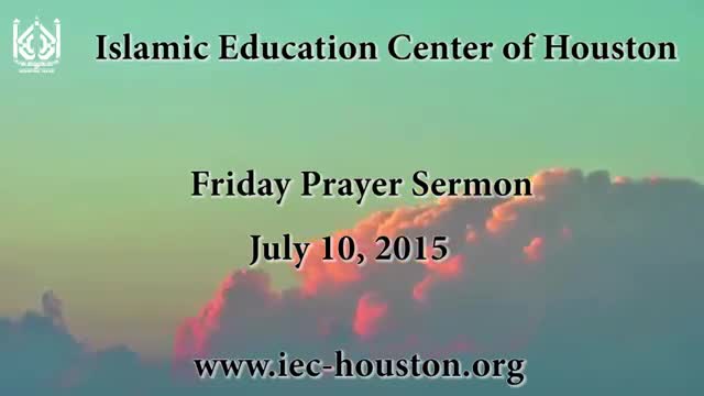 Friday Sermon 10 July 2015 - Moulana Ali Akbar Badiei - Iec Houston, Tx - English