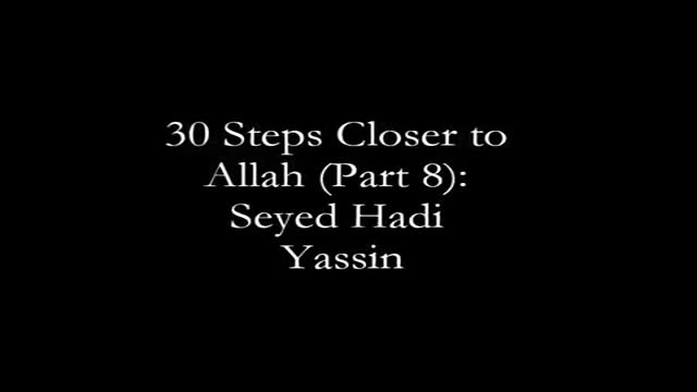 [08] 30 Steps to get Closer to Allah: Seyed Hadi Yassin - Ramadhan 1435 - English