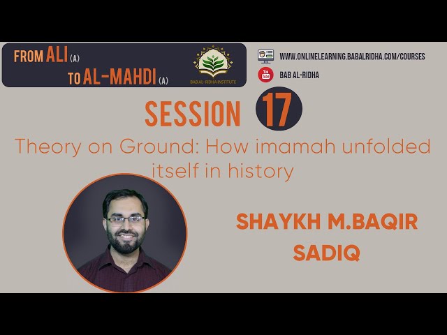 Session 17 | Theory on Ground | How Imamah Unfolded Itself in History | English