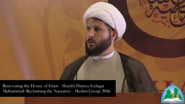 [32 Annual Conference of Muslim Group] Renovating the House of Islam - Sh. Hamza Sodagar - Dec 2015 - English