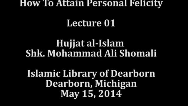 [01] How To Attain Personal Felicity | Shk. Mohammad Ali Shomali - 15 May 2014 - English